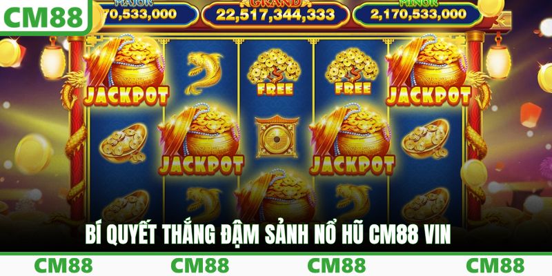 Bí quyết thắng đậm sảnh nổ hũ CM88