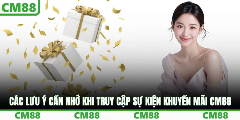 Các lưu ý cần nhớ khi truy cập sự kiện khuyến mãi CM88
