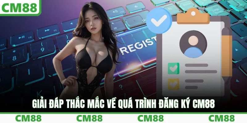 Giải đáp thắc mắc về quá trình đăng ký CM88