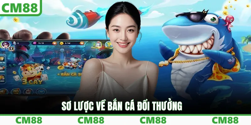 Sơ lược về bắn cá đổi thưởng